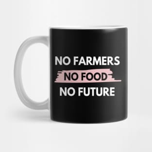 No farmers no food no future Mug